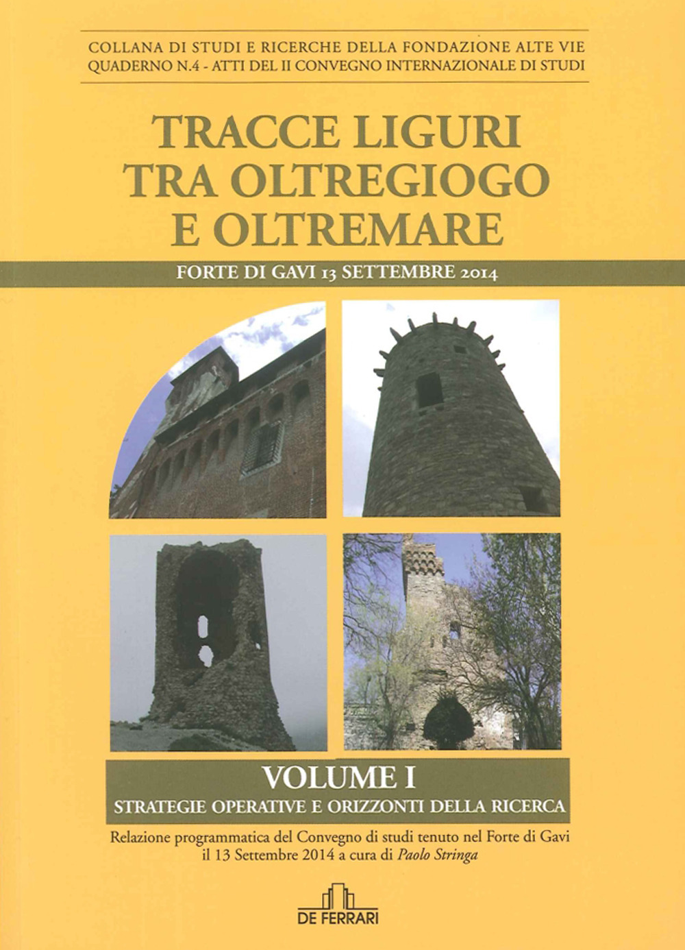 Tracce liguri tra oltregioco e oltremare. Atti del Convegno internazionale di studi (Forte di Gavi, 13 Settembre 2014). Vol. 1: Strategie operative e orizzonti delle ricerca