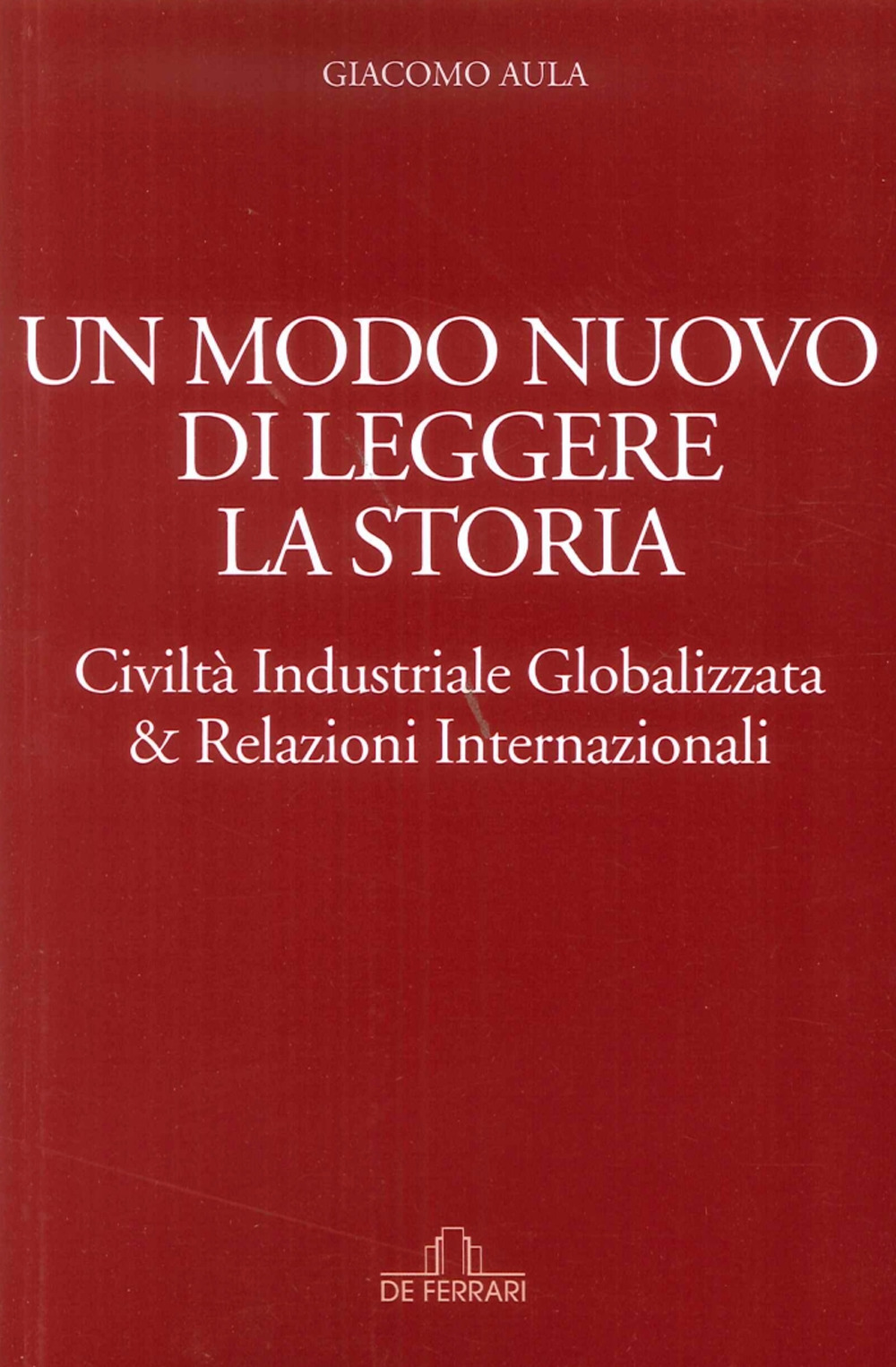 Un modo nuovo di leggere la storia. Civiltà industriale globalizzata & relazioni internazionali