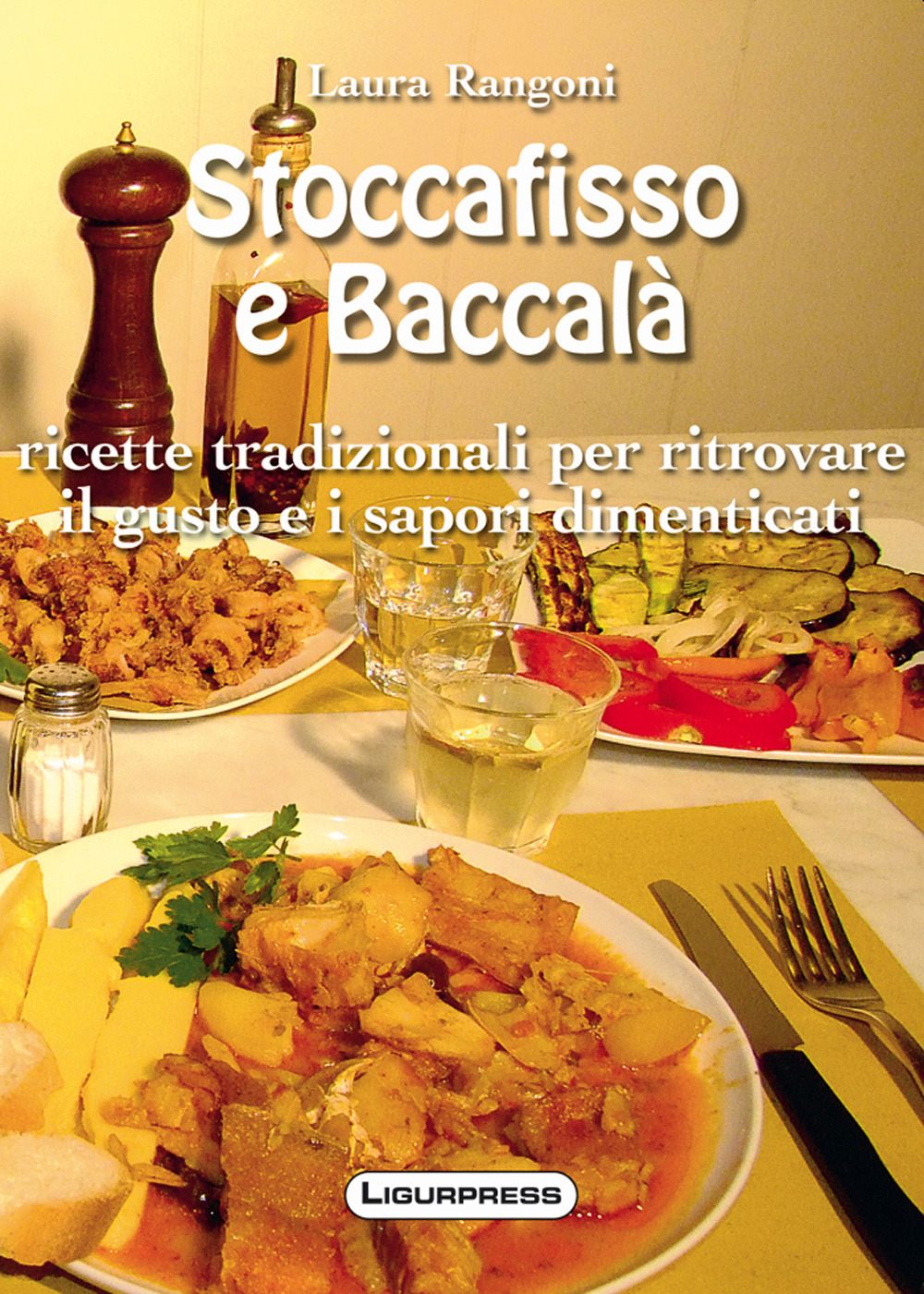 Stoccafisso e baccalà. Ricette tradizionali per ritrovare il gusto e i sapori dimenticati