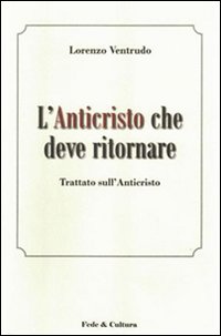 L'Anticristo che deve ritornare. Trattato sull'Anticristo