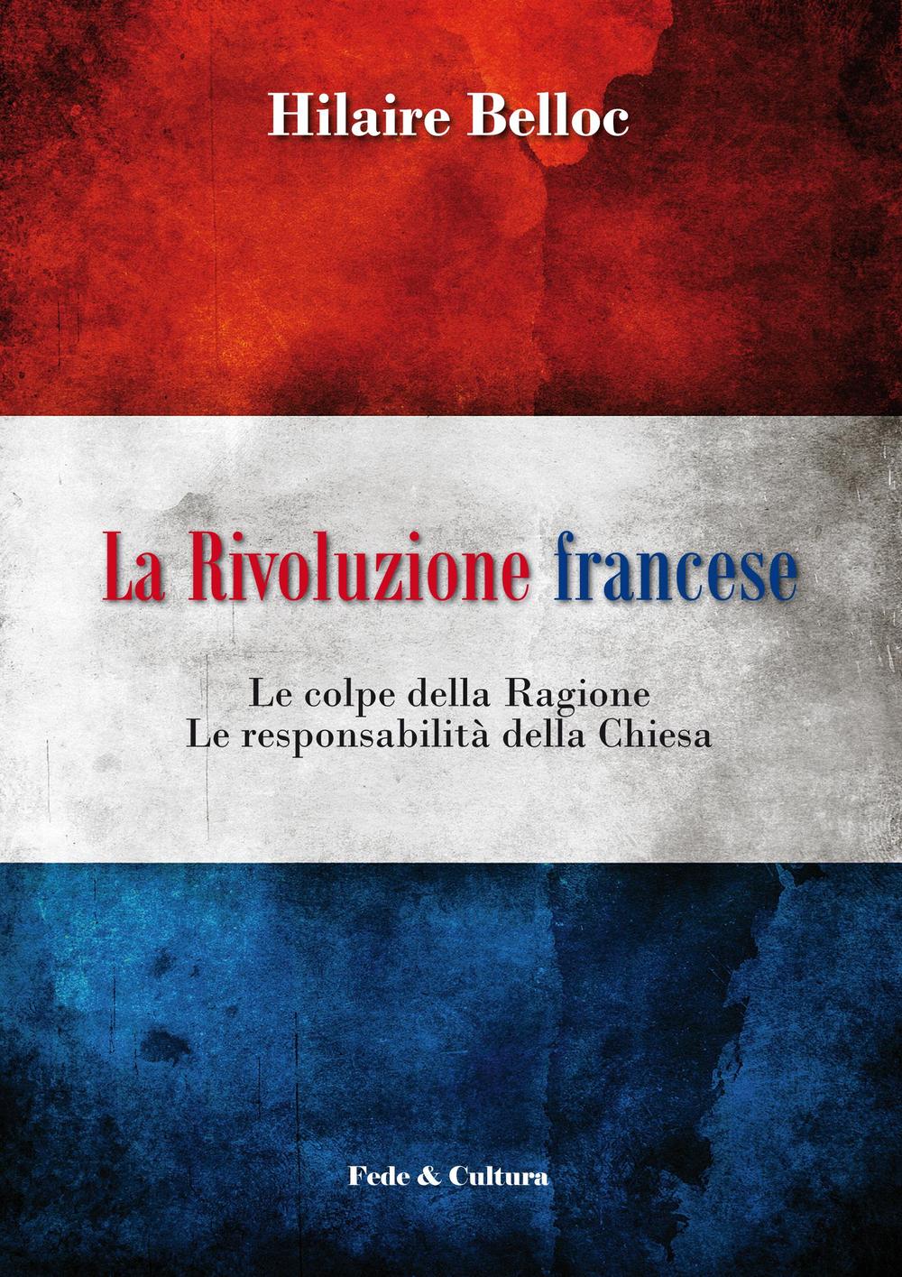 La rivoluzione francese. Le colpe della ragione, le responsabilità della Chiesa