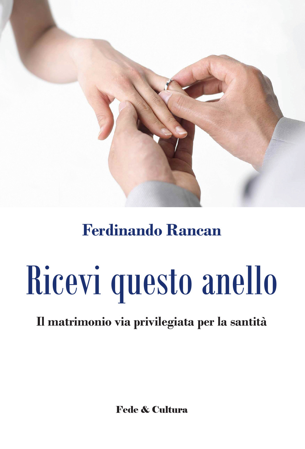 Ricevi questo anello. Il matrimonio via privilegiata per la santità