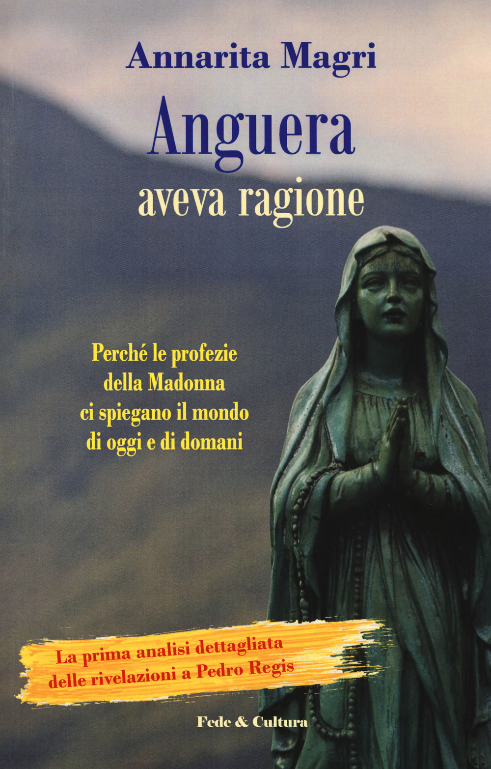 Anguera aveva ragione. Perché le profezie della Madonna ci spiegano il mondo di oggi e di domani