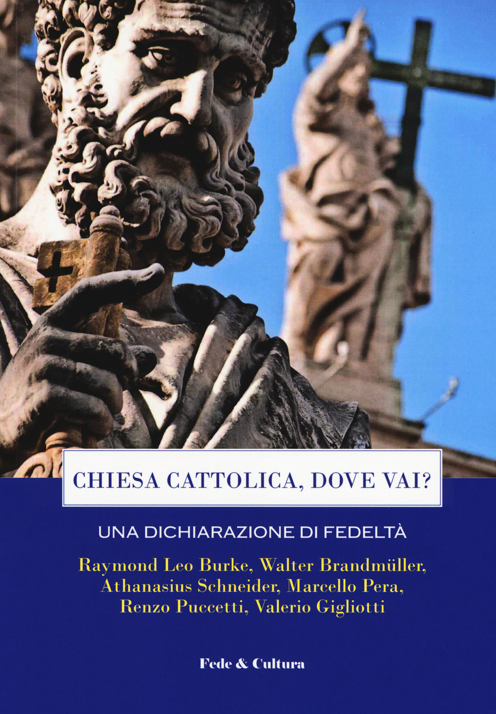 Chiesa cattolica, dove vai? Una dichiarazione di fedeltà. Atti del Convegno (Roma, 7 aprile 2018)