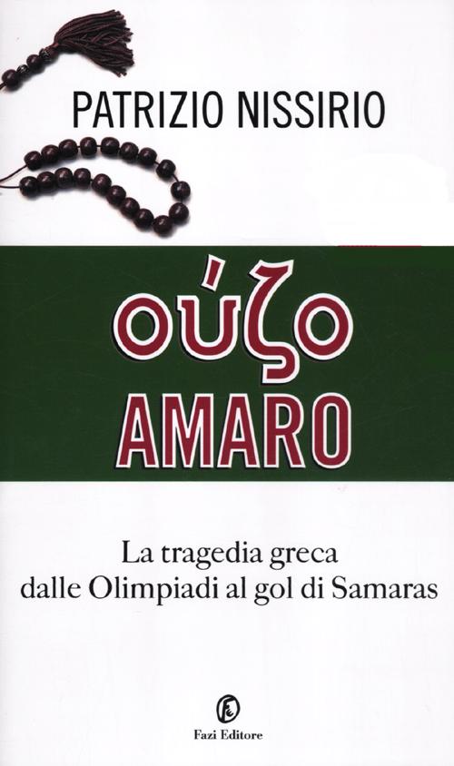 Oúzo amaro. La tragedia greca dalle Olimpiadi al gol di Samaras