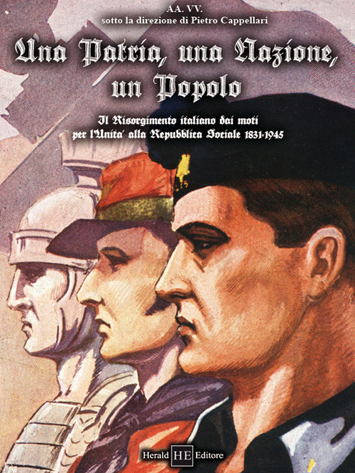 Una patria, una nazione, un popolo. Il Risorgimento italiano dai moti per l'Unità alla Repubblica Sociale 1831-1945