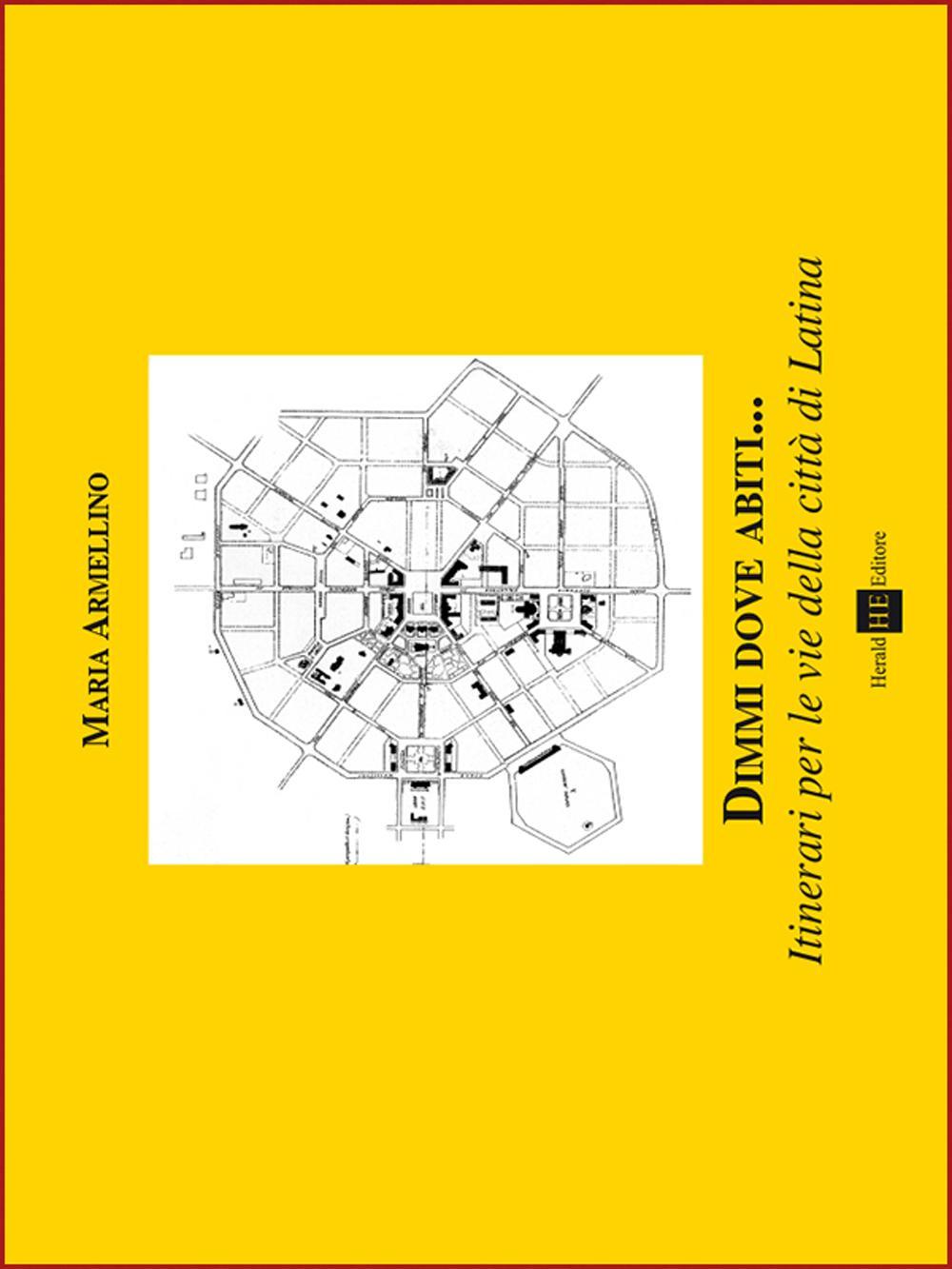 Dimmi dove abiti... Itinerari per le vie della città di Latina