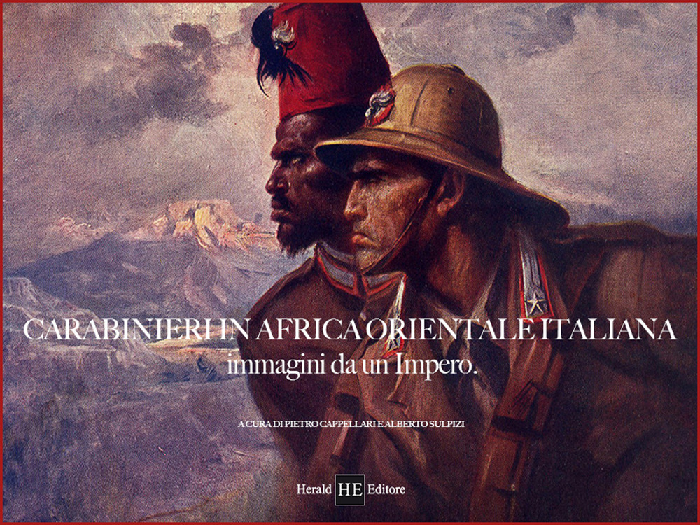 Carabinieri in Africa orientale italiana. Immagini da un impero