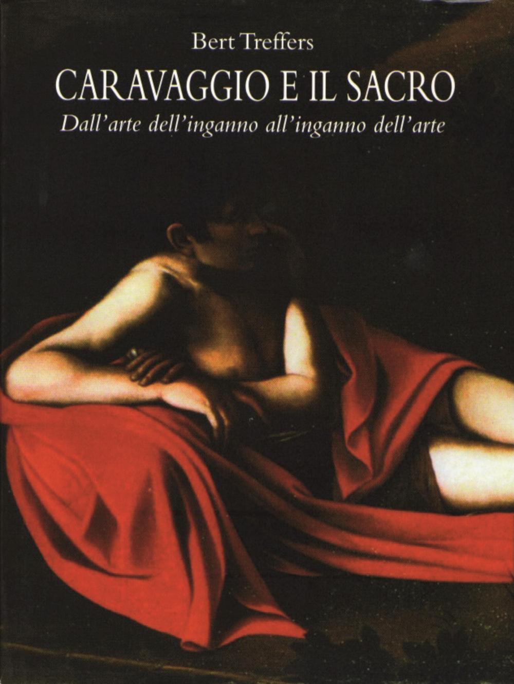 Caravaggio e il sacro. Dall'arte dell'inganno all'inganno dell'arte. Ediz. illustrata