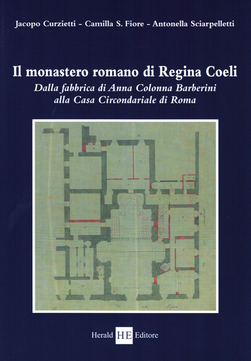 Il monastero romano di Regina Coeli. Dalla fabbrica di Anna Colonna Barberini alla casa circondariale di Roma