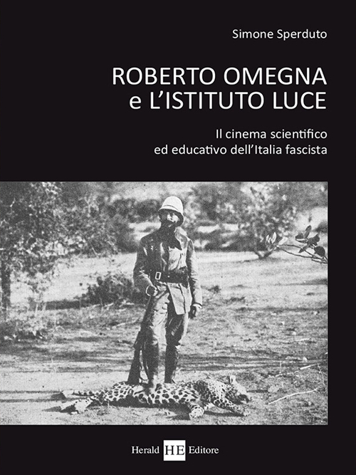 Roberto Omegna e l'istituto luce. Il cinema scientifico ed educativo dell'Italia fascista