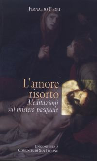 L'amore risorto. Meditazioni sul mistero pasquale