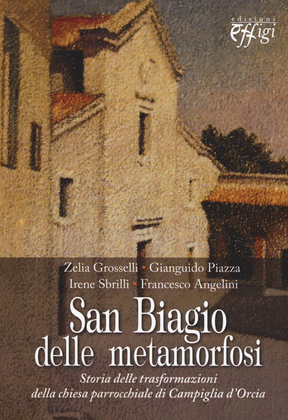 San Biagio delle metamorfosi. Storia delle trasformazioni della chiesa parrocchiale di Campiglia d'Orcia