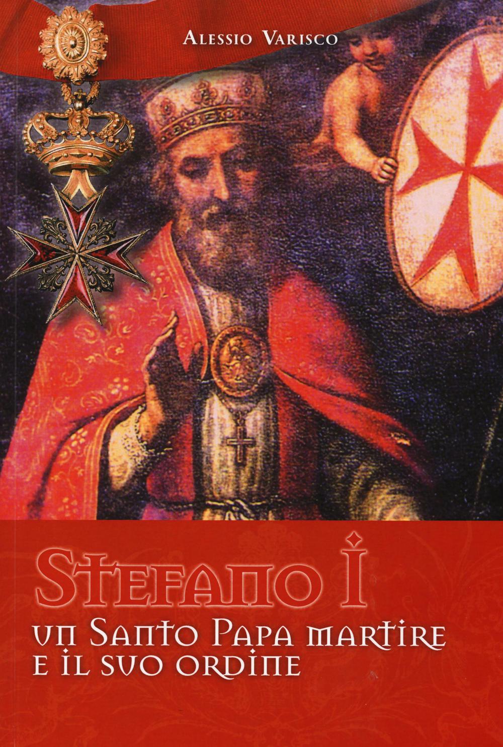 Stefano I un santo papa martire e il suo ordine. Ediz. illustrata