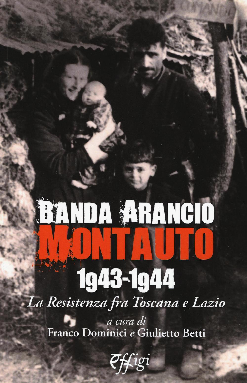 Banda Arancio Montauto 1943-1944. La Resistenza tra Toscana e Lazio