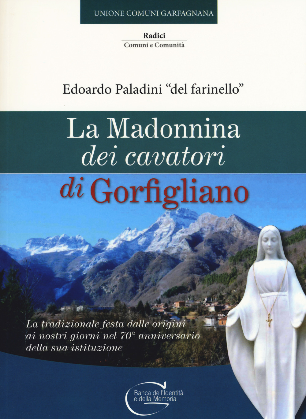 La Madonnina dei cavatori di Gorfigliano. La tradizionale festa dalle origini ai nostri giorni nel 70° anniversario della sua istituzione