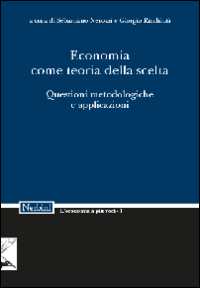 Economia come teoria della scelta. Questioni metodologiche e applicazioni