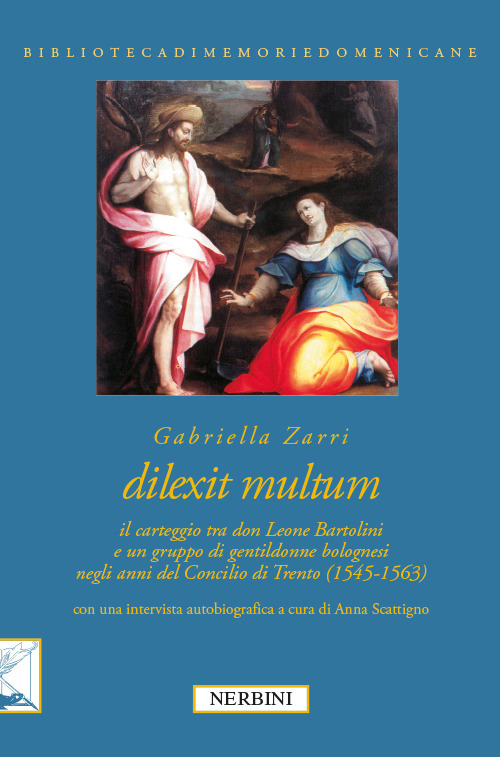 Dilexit multum. Il carteggio tra don Leone Bartolini e un gruppo di gentildonne bolognesi negli anni del concilio di Trento (1545-1563)