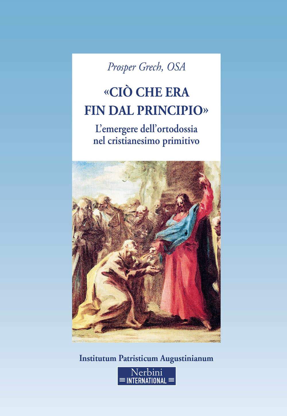 «Ciò che era fin dal principio». L'emergere dell'ortodossia nel cristianesimo primitivo