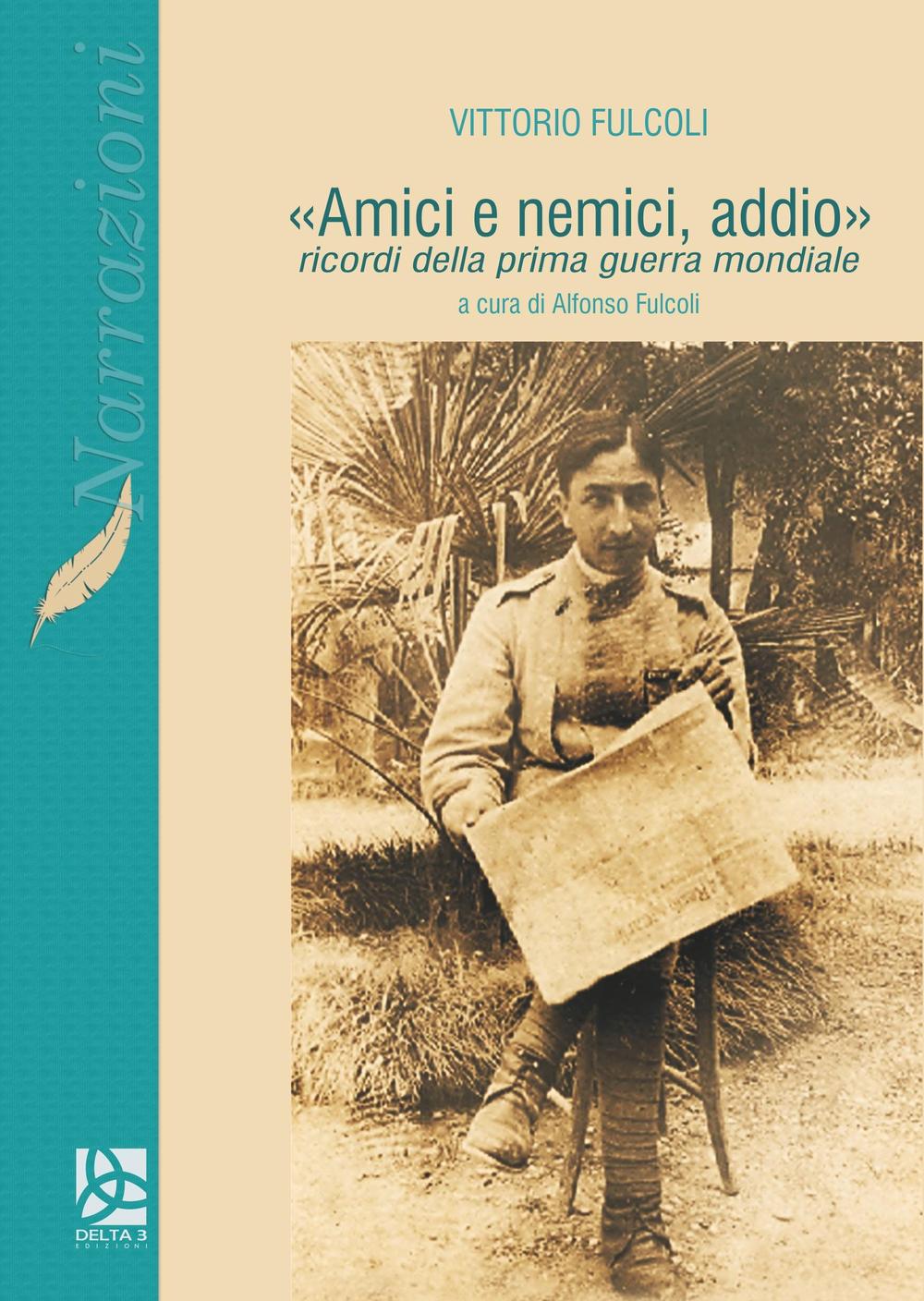 «Amici e nemici, addio». Ricordi della prima guerra mondiale