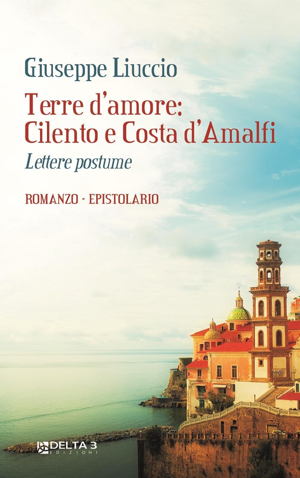 Terre d'amore: Cilento e Costa d'Amalfi. Lettere postume