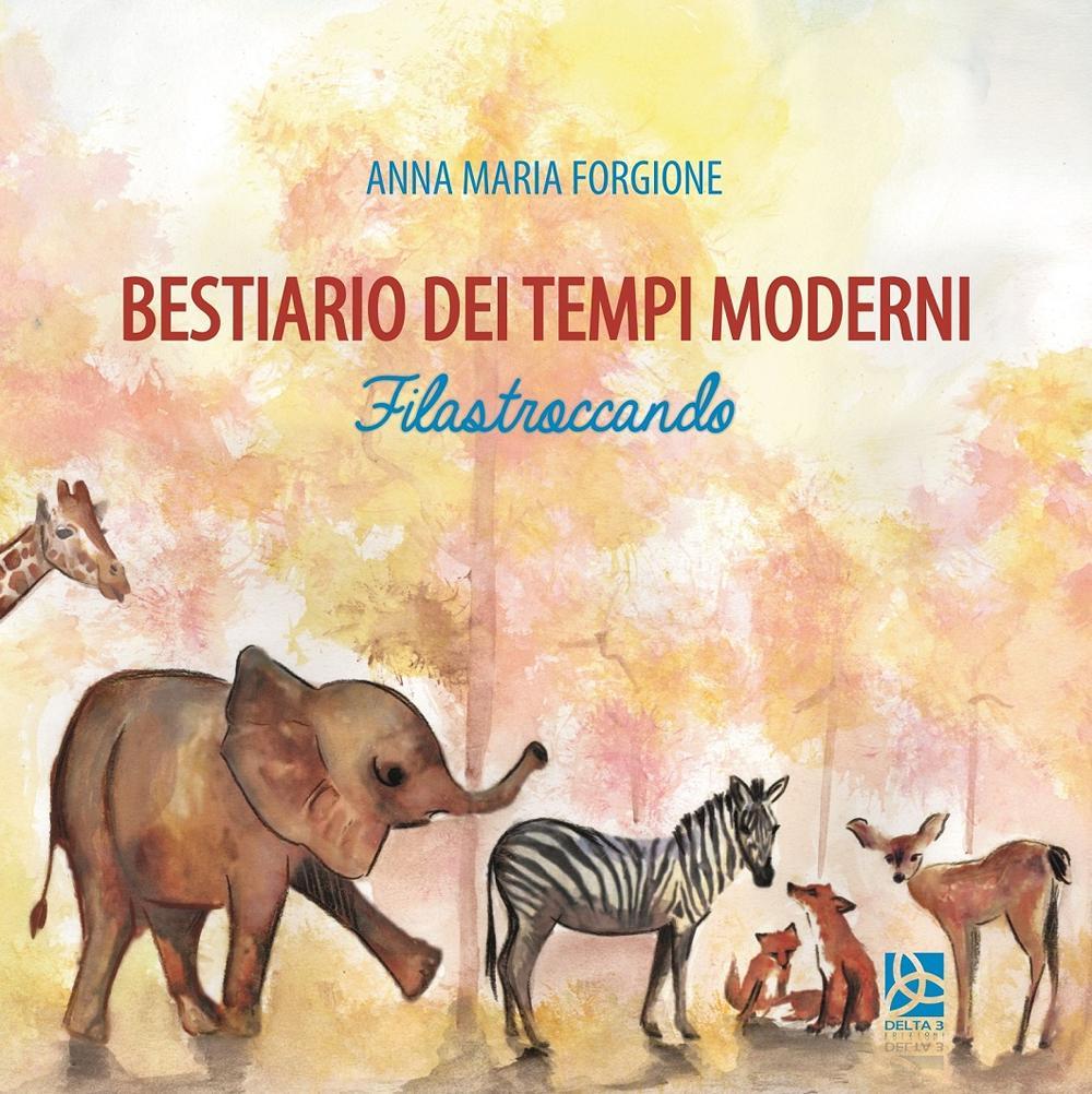 Bestiario dei tempi moderni. Filastroccando. Ediz. illustrata