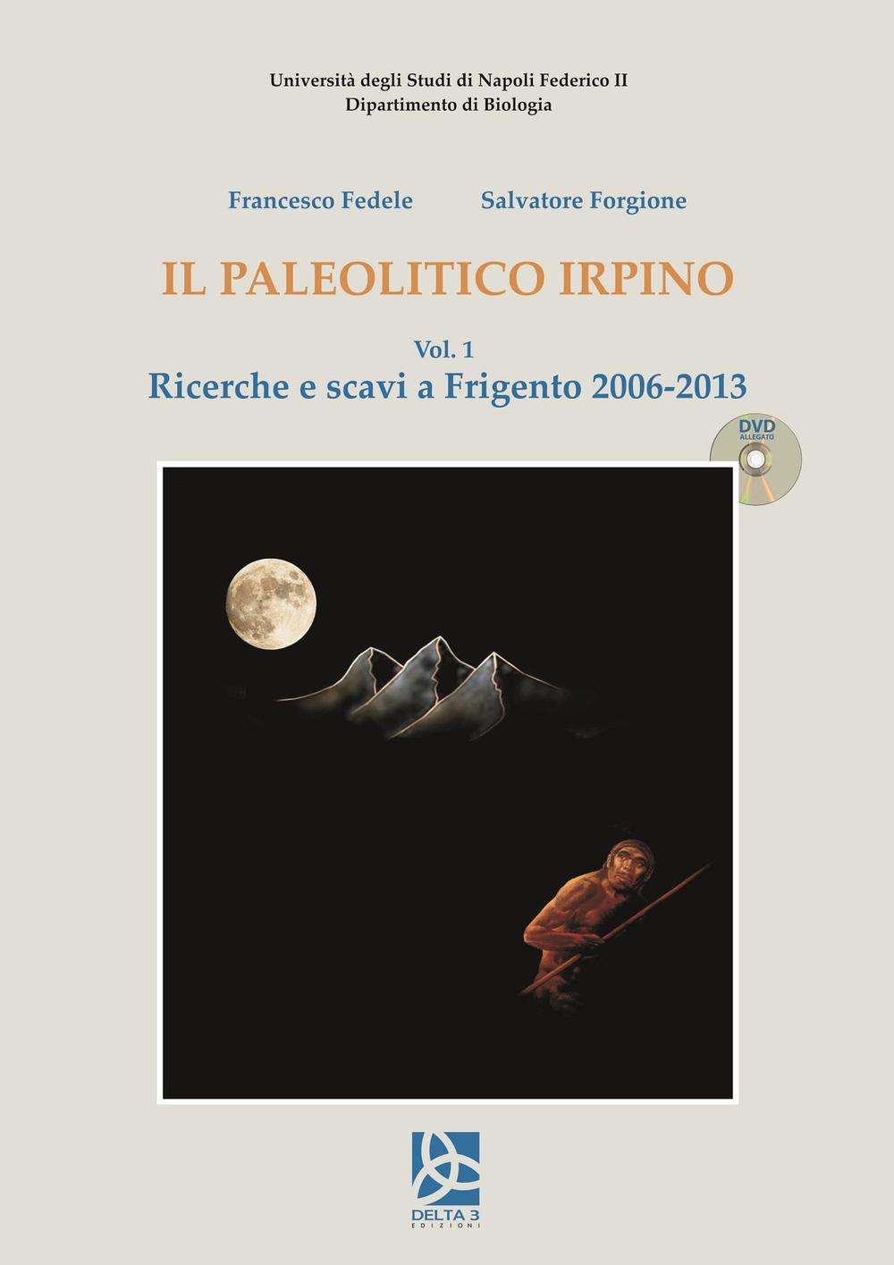 Il paleolitico irpino. Vol. 1: Ricerche e scavi a Frigento 2006-2013