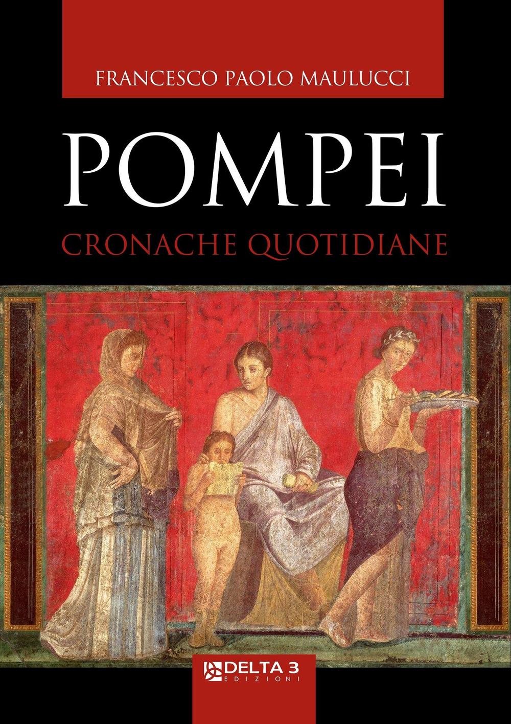 Pompei. Cronache quotidiane