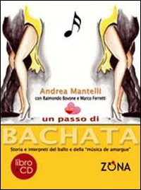 Un passo di bachata. Storia e interpreti del ballo e della «musica de amrgu'e». Con CD Audio