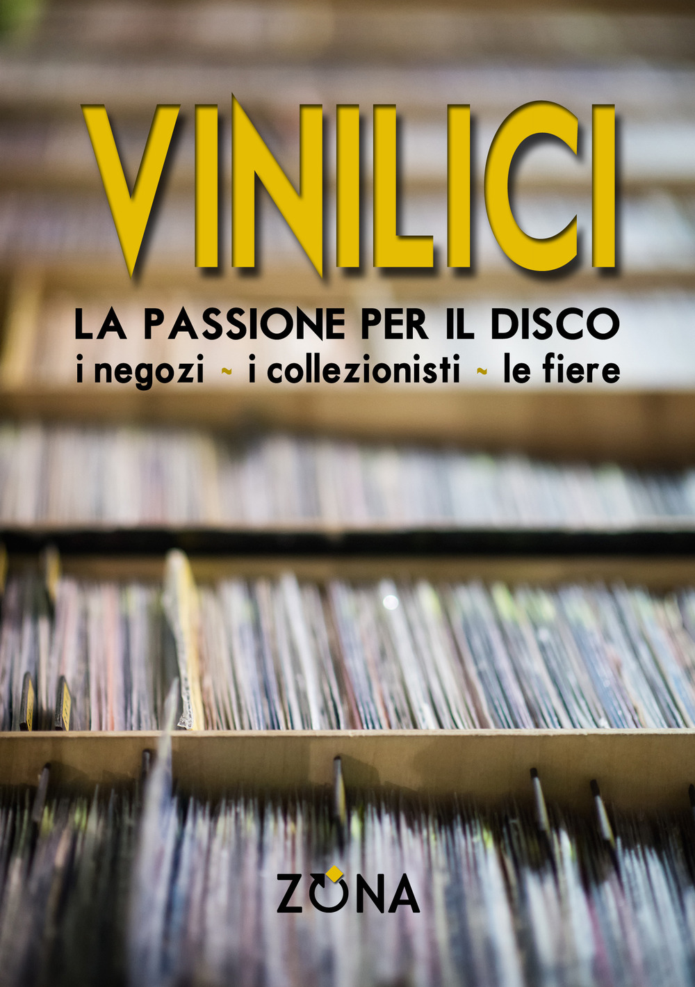 Vinilici. La passione per il disco. I negozi, i collezionisti, le fiere