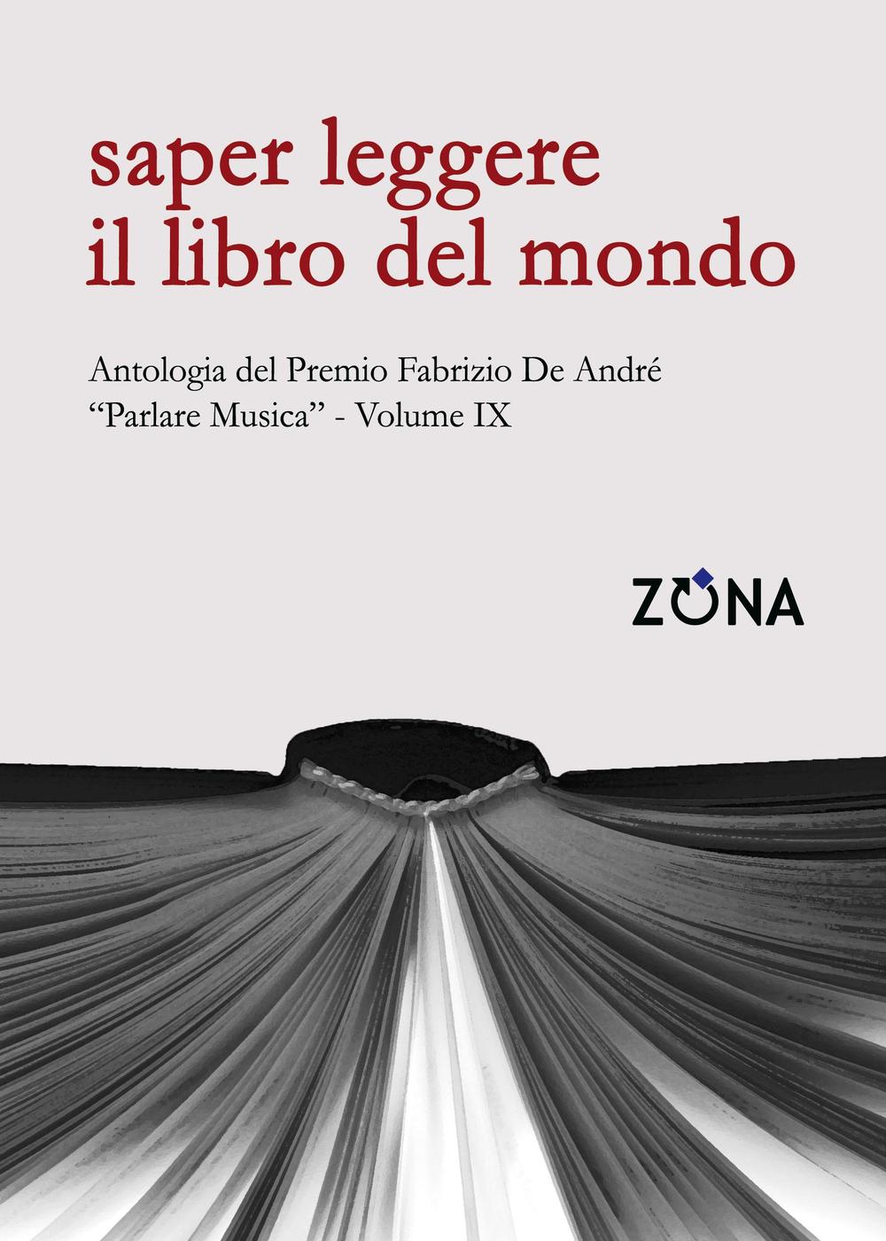 Saper leggere il libro del mondo. Antologia del premio Fabrizio De André «Parlare musica». Vol. 9