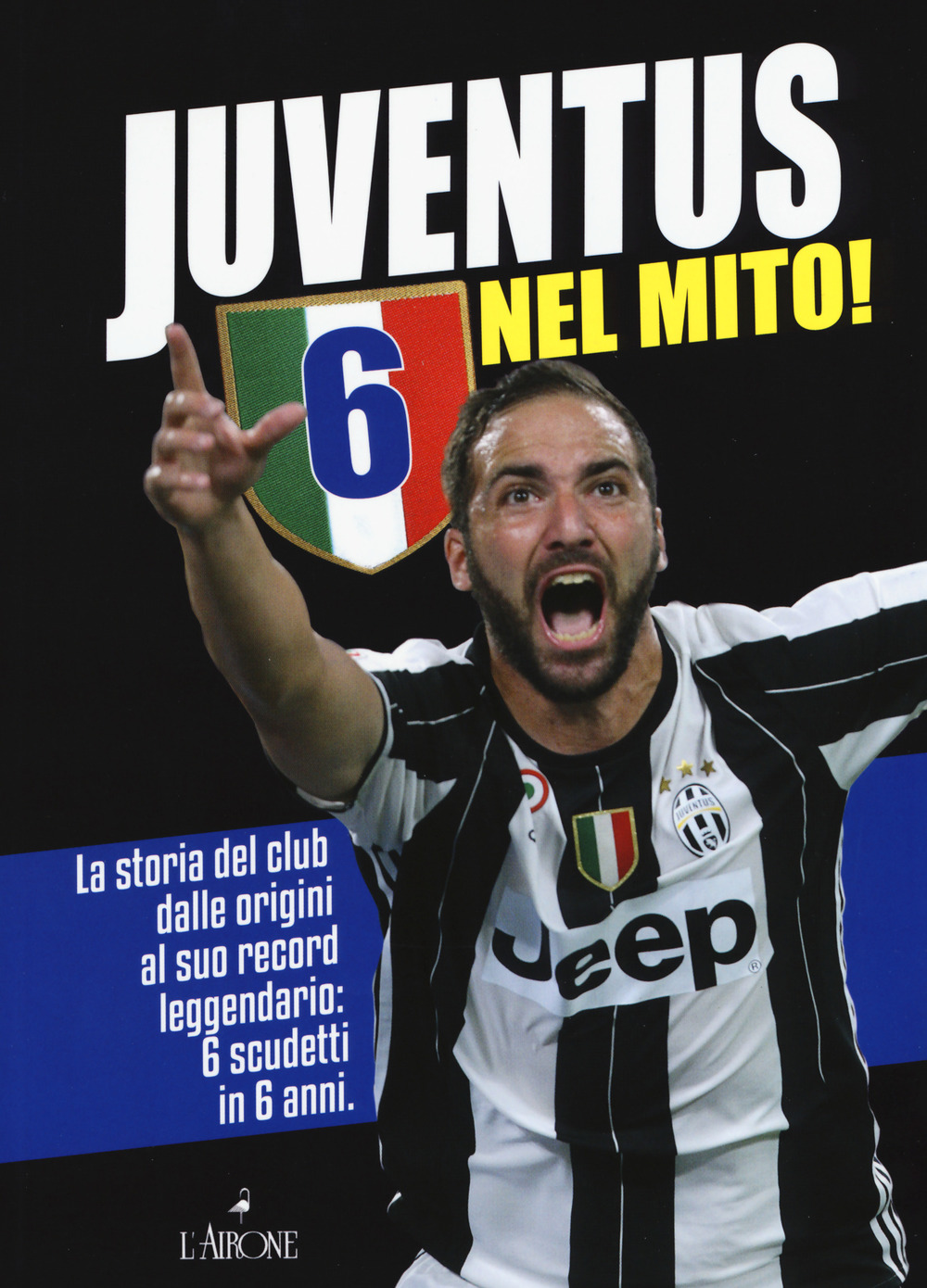 Juventus 6 nel mito! La storia del club dalle origini al suo record leggendario: 6 scudetti in 6 anni