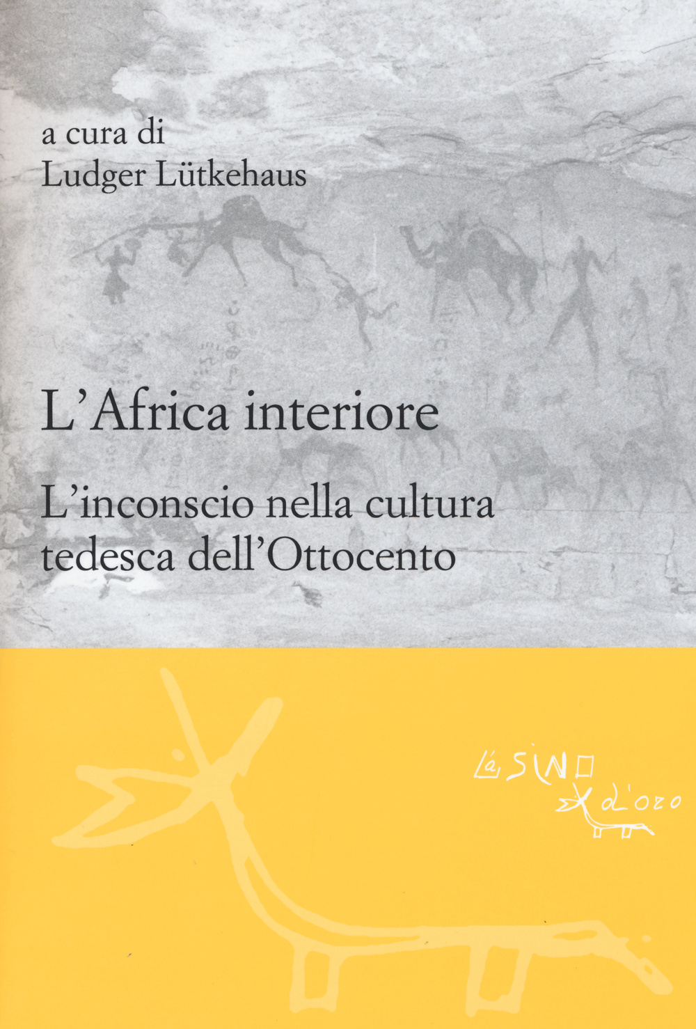 L'Africa interiore. L'inconscio nella cultura tedesca dell'Ottocento