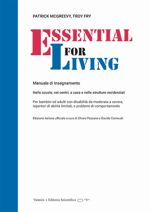 Essential for Living. Manuale di insegnamento. Per bambini ed adulti con disabilità da moderata a severa, repertori di abilità limitati e problemi di comportamento. Nelle scuole, nei centri, a casa e nelle strutture residenziali