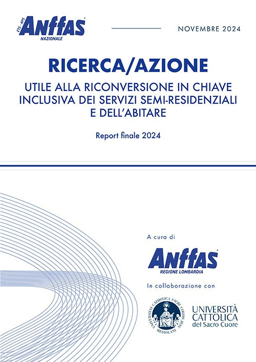 Ricerca/azione utile alla riconversione in chiave inclusiva dei servizi semi-residenziali e dell'abitare. Report finale 2024