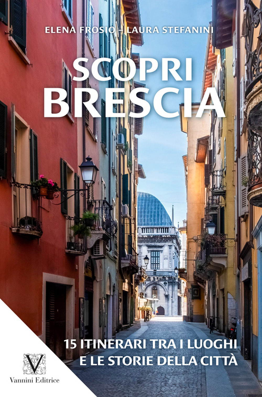 Scopri Brescia. Guida itinerante ai luoghi e alle storie della città