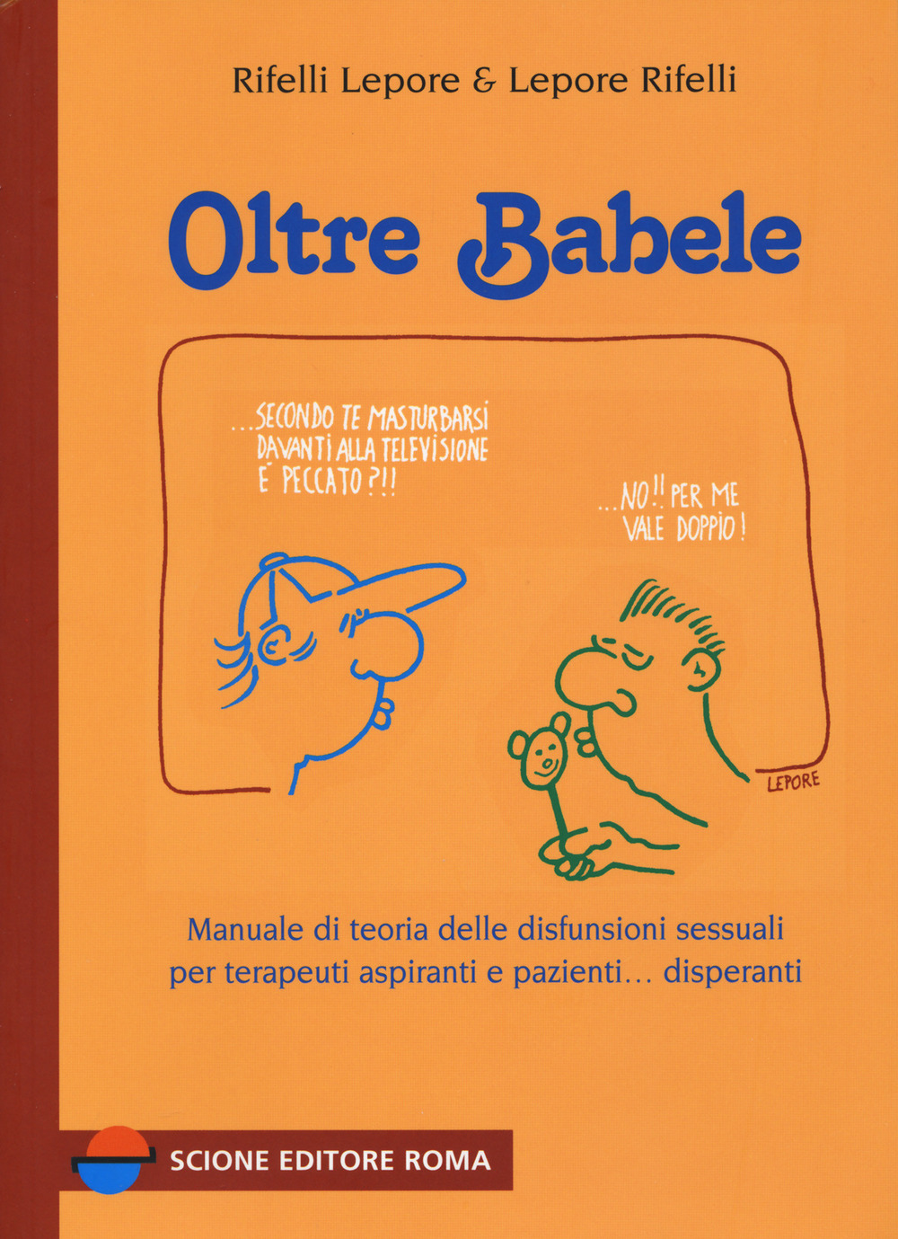 Oltre Babele. Manuale di teoria delle disfunzioni sessuali per terapeuti aspiranti e pazienti... disperanti