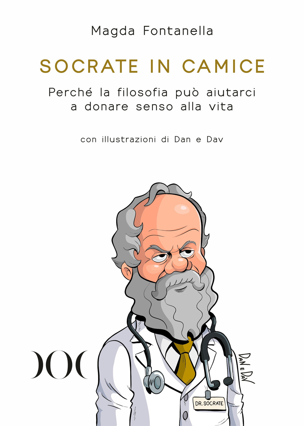 Socrate in camice. Perché la filosofia può aiutarci a donare senso alla vita. Con illustrazioni di Dan e Dav