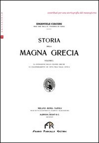 Storia della Magna Grecia. Vol. 1: La fondazione delle colonie greche e l'ellenizzamento di città nell'Italia antica