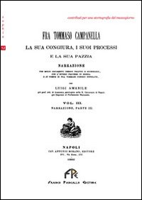 Fra Tommaso Campanella. La sua congiura, i suoi processi e la sua pazzia (rist. anast.). Vol. 3