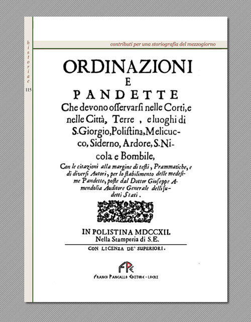 Ordinazioni e Pandette che devono osservarsi nelle corti, e nelle città, terre, e luoghi di S. Giorgio, Polistina, Melicucco, Siderno, Ardore, S. Nicola e Bombile (rist. anast. Plistina, 1712)