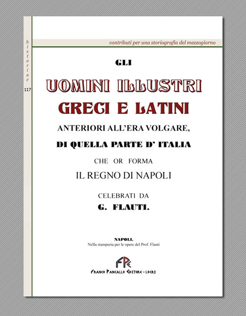 Gli uomini illustri greci e latini anteriori all'era volgare, di quella parte d'Italia che or forma il regno di Napoli (rist. anast. Napoli, 1830)