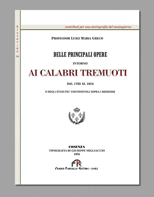 Delle principali opere intorno ai calabri tremuoti dal 1783 al 1854 e degli studi più convenevoli sopra i medesimi (rist. anast. Cosenza, 1856)