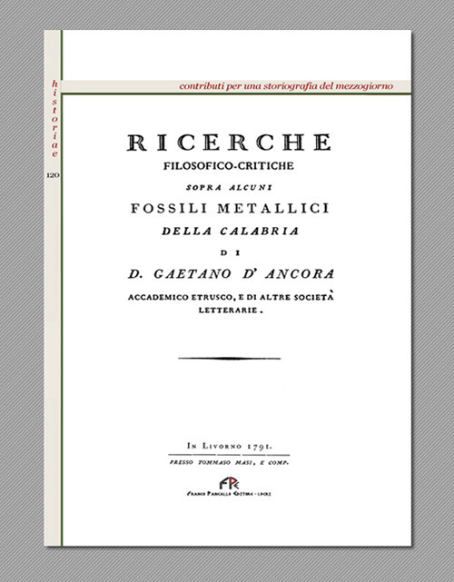 Ricerche filosofico-critiche sopra alcuni fossili metallici della Calabria (rist. anast. Livorno, 1791)