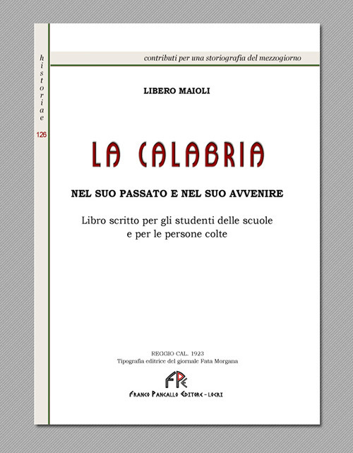 La Calabria nel suo passato e nel suo avvenire. Libro scritto per gli studenti delle scuole e per le persone colte (rist. anast. Reggio Calabria, 1923). Ediz. in facsimile