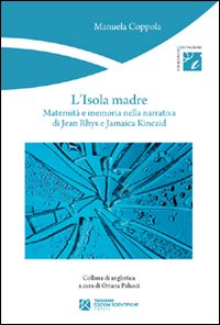 L'isola madre. Maternità e memoria nella narrativa di Jean Rhys e Jamaica Kincaid