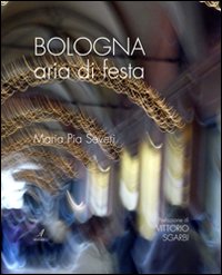 Bologna aria di festa. Ediz. illustrata