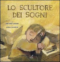 Lo scultore dei sogni. Ediz. illustrata