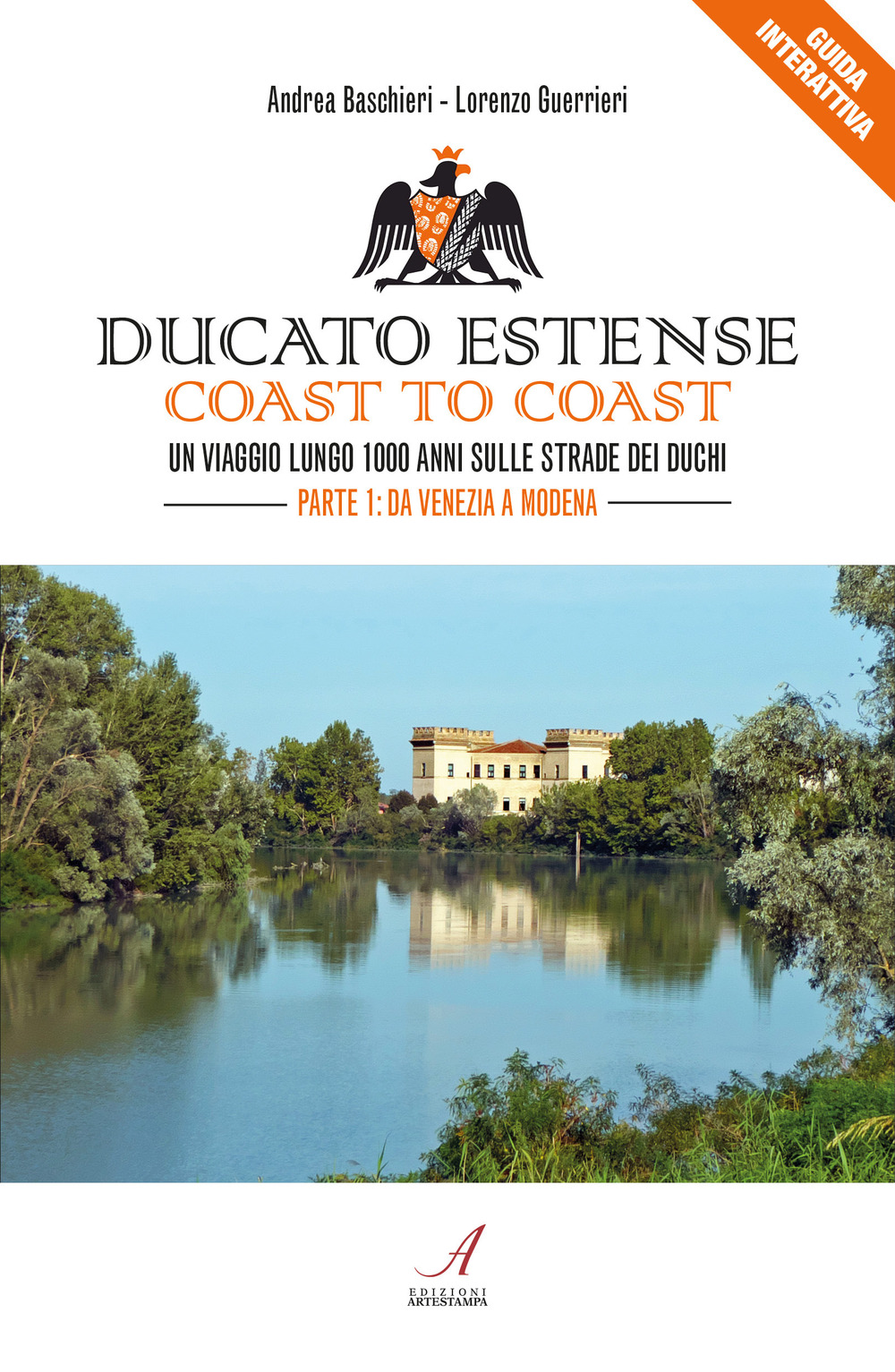 Ducato Estense. Coast to coast. Un viaggio lungo 1000 anni sulle strade dei duchi. Vol. 1: Da Venezia a Modena