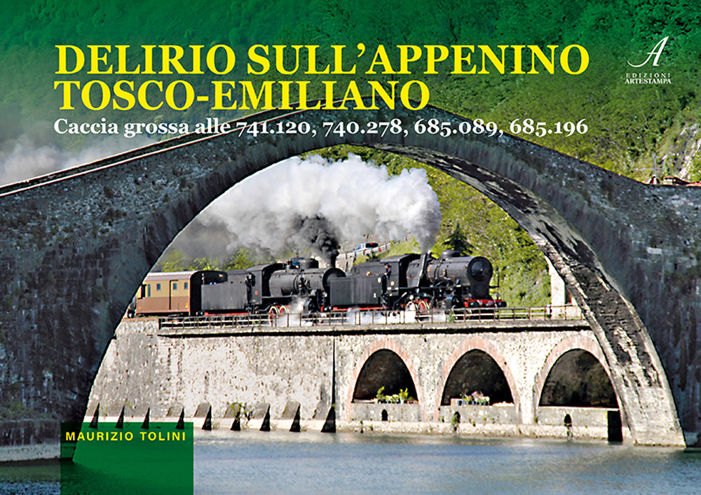 Delirio sull'appennino tosco-emiliano. Caccia grossa alle 741.120, 740.278, 685.089, 685.196. Con 15 QR-code per collegarsi ai video-clip